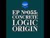 EP #055: Concrete Logic Origin