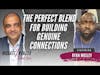The Perfect Blend for Building Genuine Connections - Ryan Mosley