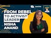 Empowering Change: Nisha Anand's Journey from Rebel to Activist Leader