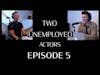 Two Unemployed Actors   Episode 5