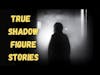 True shadow people stories that are terrifying!
