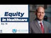 Equity In Healthcare | Equity In Education -  Episode # 18