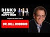 #DINKs​ Episode #34 Dr. Bill Robbins