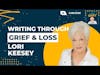 From Heartbreak to Healing: Writing through Grief and Loss | Lori Keesey