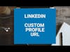 Customize Your LinkedIn Profile URL