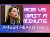 Roe Vs. Wait A Minute, Amber Heard That! - Old White Men SAY