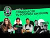 Cómo Hacer un Podcast Sin Guión | Festival Mexicano del Podcast 2020 | Día 01 Sesión 02