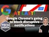 m3 Tech Update - At last! Google Chrome’s going to block disruptive notifications