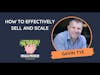 How to Effectively Sale and Scale with Gavin Tye