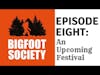 Bigfoot Society Episode 8: An Upcoming Festival
