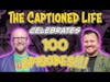 The Captioned Life Celebrates 100 Episodes!!!