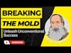 Breaking the Mold: Unleash Unconventional Success in Business & Life!