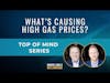Top of Mind Series: What's Causing High Gas Prices?