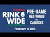 🏒PRE-GAME: Detroit Red Wings vs. Vancouver Canucks (Feb 13 2023)
