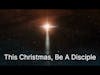 This Christmas, Be A Disciple