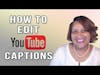 How to Edit YouTube Video Captions