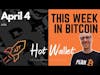 This Week in Bitcoin News | April 4 | Hot Wallet