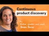 Build better products with continuous product discovery | Teresa Torres