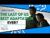 Is the Last of Us the best adaption ever?