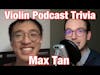 VIOLIN TRIVIA! - Max Tan Plays Violin Podcast Trivia