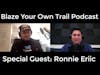 Blaze Your Own Trail Podcast- Special Guest: Ronnie Eriic