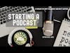 Starting a Podcast, How To and Tips
