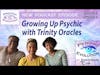 S8 Ep4: Growing Up Psychic with Trinity Oracles