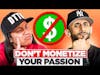 Do NOT Monetize Your Passion