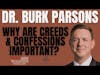 Dead Men Walking: Dr. Burk Parsons of Ligonier Ministries Why are Creeds & Confessions important?