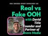 How Brands Show Up, For Real: Is Fake OOH A Problem? Or Industry Growth Hack? With David Title, P...