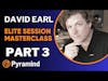 Pyramind Elite Session Masterclass with David Earl Part 3