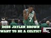 Does Jaylen Brown Want to Be a Celtic?