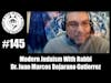 Episode 145 - Modern Judaism With Rabbi Dr. Juan Marcos Bejarano Gutierrez
