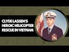 US Navy CDR Clyde Lassen:  Vietnam Aviator and Medal of Honor Recipient