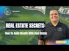 Ep 332: Real Estate Secrets: How To Build Wealth With Real Estate w/ Daniel Martinez