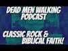 Dead Men Walking Podcast: Classic Rock & Biblical Faith