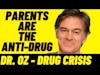 Dr. Oz Calls Parents the Anti-Drug and Key to Preventing Teenage Drug Addiction #short