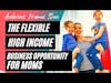 The Flexible High Income Business Opportunity We're Excited About