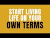 Find out how to LIVE ON YOUR OWN TERMS | Mental Health Coach