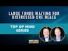 Top of Mind: Large Funds Waiting for Distressed CRE Deals