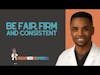 Be Fair, Firm, and Consistent I Clip from episode 68