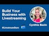 How to Build Your Business with Livestreaming | Cynthia Bazin
