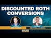 Discounted Roth Conversions feat. Keith Blackborg