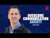 Overcome Communication Anxiety - Alex Lyon