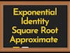 Approximate Square Roots Using Exponential Identity
