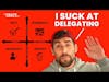 I Suck At Delegating  My 2 Ways To Get Better At It