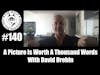 Episode 140 - A Picture Is Worth A Thousand Words With David Drebin