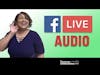 How to Use Facebook Live Audio [Only works on Android]