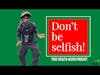 Don't be selfish |True Health 4ever Podcast Ep  85 Clip