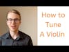 How To Tune Your Violin - Violin Podcast